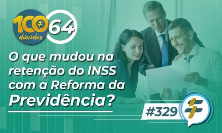 #329: O que mudou na retenção do INSS com a Reforma da Previdência?