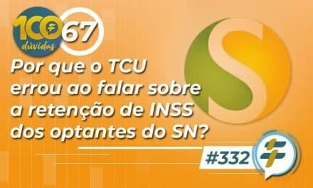 #332: Por que o TCU errou ao falar sobre a retenção de INSS dos optantes do SN?