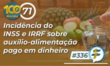 #336: Incidência do INSS e IRRF sobre auxílio-alimentação pago em dinheiro
