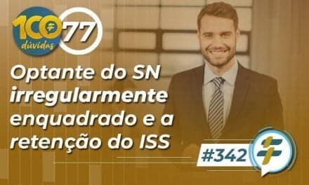 #342: Optante do SN irregularmente enquadrado e a retenção do ISS