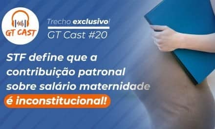 STF define que a contribuição patronal sobre salário-maternidade é inconstitucional!