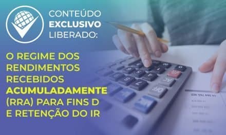 O regime dos rendimentos recebidos acumuladamente (RRA) para fins de retenção do IR
