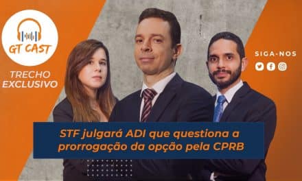 O STF julgará ADI que questiona a prorrogação da opção pela CPRB