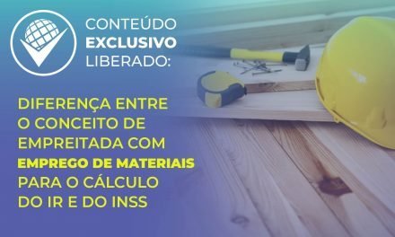 Diferença entre o conceito de empreitada com emprego de materiais para o cálculo do IR e do INSS