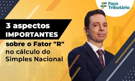 3 aspectos importantes sobre o Fator “R” no cálculo do Simples Nacional