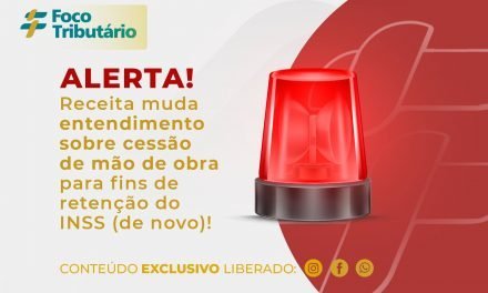 Alerta! RFB muda entendimento sobre cessão de mão de obra para fins de retenção do INSS (de novo)!