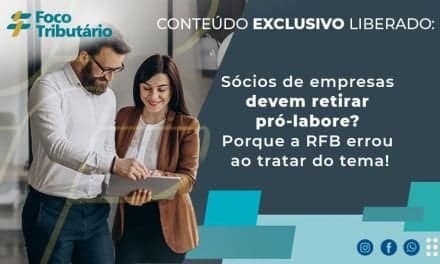 Sócios de empresas devem retirar pró-labore? Porque a RFB errou ao tratar do tema!